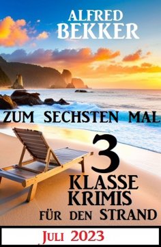 eBook: Zum sechsten Mal 3 klasse Krimis für den Strand Juli 2023