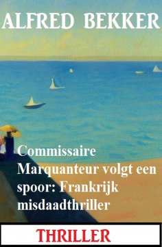 eBook: Commissaire Marquanteur volgt een spoor: Frankrijk misdaadthriller