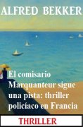 eBook: El comisario Marquanteur sigue una pista: thriller policíaco en Francia