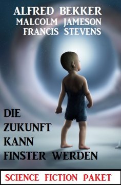 eBook: Die Zukunft kann finster werden: Science Fiction Paket