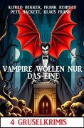 eBook: Vampire wollen nur das eine: 4 Gruselkrimis
