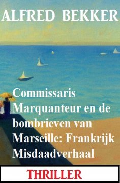 eBook: Commissaris Marquanteur en de bombrieven van Marseille: Frankrijk Misdaadverhaal