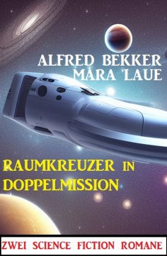 ebook: Raumkreuzer in Doppelmission: Zwei Science Fiction Romane