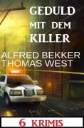 eBook: Geduld mit dem Killer: 6 Krimis