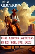 eBook: Drie Arizona westerns in één deel Juli 2023