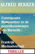 eBook: Commissaire Marquanteur en de moordkunstenaars van Marseille : Frankrijk Misdaadverhaal