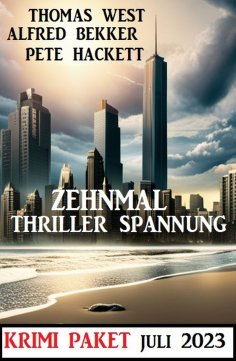 eBook: Zehnmal Thriller Spannung Juli 2023: Krimi Paket