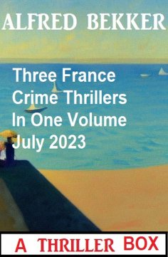 ebook: Three France Crime Thrillers In One Volume July 2023