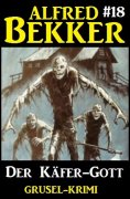 eBook: Alfred Bekker Grusel-Krimi 18: Der Käfer-Gott