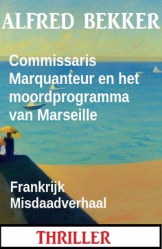 eBook: Commissaris Marquanteur en het moordprogramma van Marseille: Frankrijk Misdaadverhaal