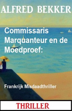 eBook: Commissaris Marquanteur en de Moedproef: Frankrijk Misdaadthriller