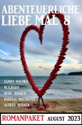 eBook: Abenteuerliche Liebe mal 8: Romanpaket