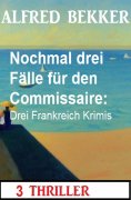 eBook: Nochmal drei Fälle für den Commissaire: Drei Frankreich Krimis