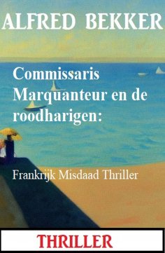 eBook: Commissaris Marquanteur en de roodharigen: Frankrijk Misdaad Thriller