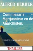 eBook: Commissaris Marquanteur en de Anarchisten: Frankrijk Misdaadverhaal