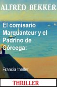 eBook: El comisario Marquanteur y el Padrino de Córcega: Francia thriller