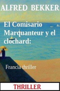 eBook: El Comisario Marquanteur y el clochard: Francia thriller