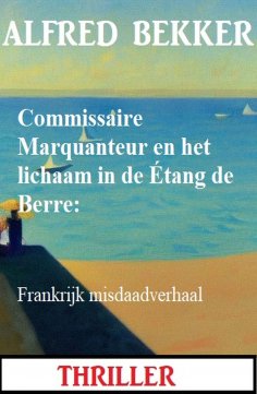 eBook: Commissaire Marquanteur en het lichaam in de Étang de Berre: Frankrijk misdaadverhaal