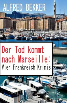 eBook: Der Tod kommt nach Marseille: Vier Frankreich Krimis