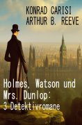 ebook: Holmes, Watson und Mrs. Dunlop: 3 Detektivromane