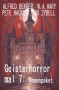 eBook: Geisterhorror mal 7: Romanpaket