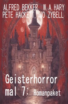 ebook: Geisterhorror mal 7: Romanpaket