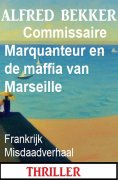eBook: Commissaire Marquanteur en de maffia van Marseille: Frankrijk Misdaadverhaal