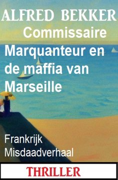 eBook: Commissaire Marquanteur en de maffia van Marseille: Frankrijk Misdaadverhaal