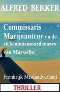 eBook: Commissaris Marquanteur en de ziekenhuismoordenaars van Marseille: Frankrijk Misdaadverhaal