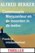 eBook: Commissaris Marquanteur en de moorden in de metro: Frankrijk misdaadverhaal