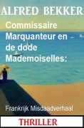 eBook: Commissaire Marquanteur en de dode Mademoiselles: Frankrijk Misdaadverhaal