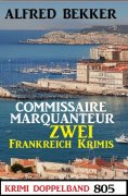 eBook: Krimi Doppelband 805 - Commissaire Marquanteur - Zwei Frankreich Krimis
