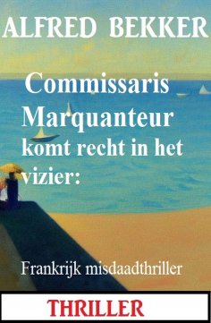 eBook: Commissaris Marquanteur komt recht in het vizier: Frankrijk misdaadthriller