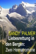 ebook: Liebesrettung in den Bergen: Zwei Heimatromane