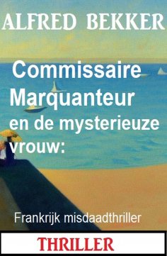 eBook: Commissaire Marquanteur en de mysterieuze vrouw: Frankrijk misdaadthriller