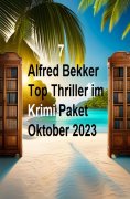 eBook: 7 Alfred Bekker Top Thriller im Krimi Paket Oktober 2023
