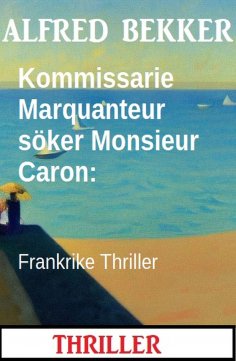 eBook: Kommissarie Marquanteur söker Monsieur Caron: Frankrike Thriller