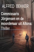 eBook: Commissaris Jörgensen en de moordenaar uit Altona: Thriller