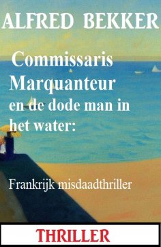 eBook: Commissaris Marquanteur en de dode man in het water: Frankrijk misdaadthriller