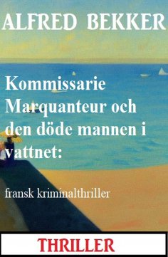 eBook: Kommissarie Marquanteur och den döde mannen i vattnet: fransk kriminalthriller