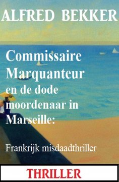 eBook: Commissaire Marquanteur en de dode moordenaar in Marseille: Frankrijk misdaadthriller