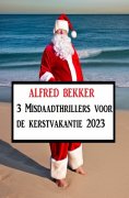 eBook: 3 Misdaadthrillers voor de kerstvakantie 2023