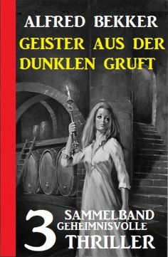 ebook: Geister aus der dunklen Gruft: 3 geheimnisvolle Thriller