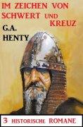 eBook: Im Zeichen von Schwert und Kreuz: 3 Historische Romane