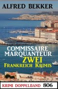 eBook: Krimi Doppelband 806: Commissaire Marquanteur: Zwei Frankeich Krimis