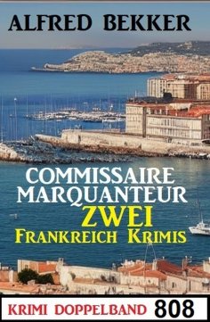 eBook: Krimi Doppelband 808: Commissaire Marquanteur: Zwei Frankreich Krimis