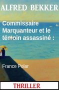 eBook: Commissaire Marquanteur et le témoin assassiné : France Polar