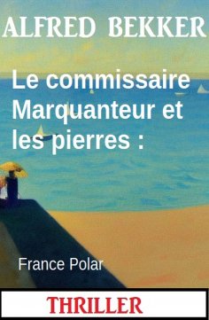 eBook: Le commissaire Marquanteur et les pierres : France Polar
