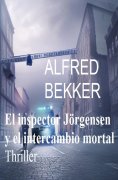 ebook: El inspector Jörgensen y el intercambio mortal : Thriller