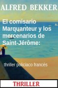 ebook: El comisario Marquanteur y los mercenarios de Saint-Jérôme: thriller policíaco